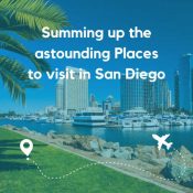 Summing up the astounding Places to visit in San Diego