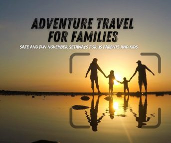 Adventure Travel for Families: Safe and Fun November Getaways for US Parents and Kids