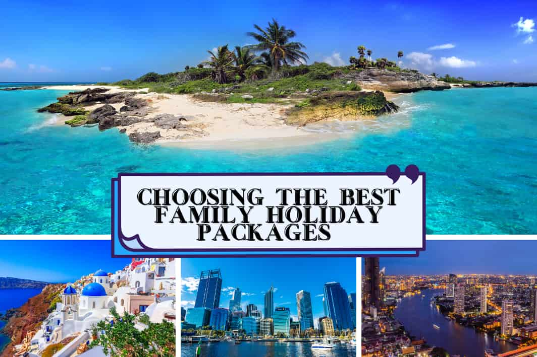 Choosing the Best Family Holiday Packages 