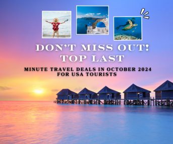 Don’t Miss Out! Top Last-Minute Travel Deals in October 2024 for USA Tourists 