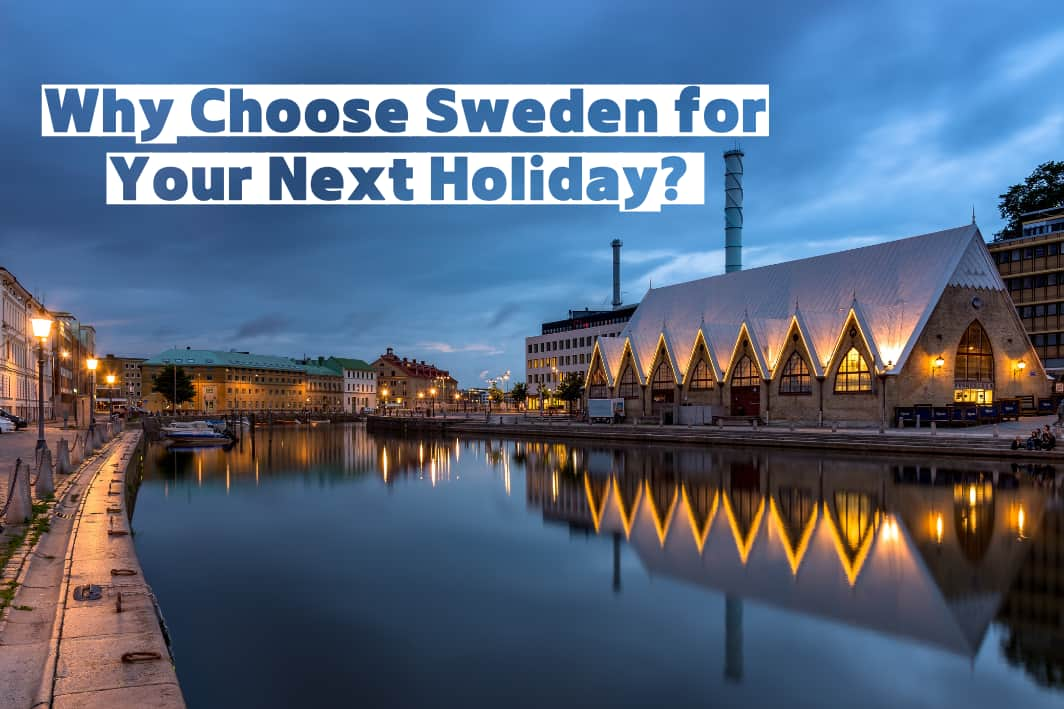 Why Choose Sweden for Your Next Holiday? 