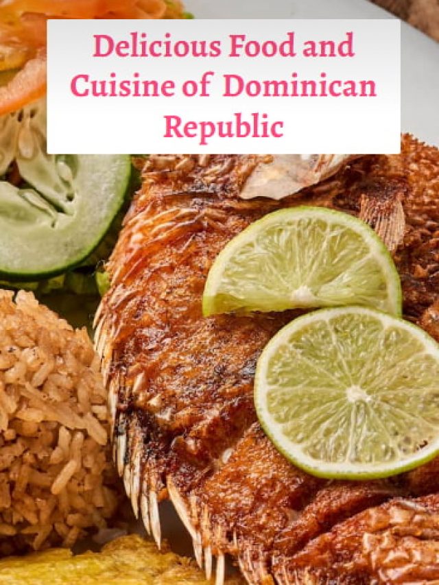 Delicious Food and Cuisine of  Dominican Republic