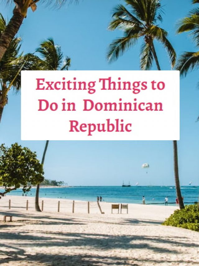 Exciting Things to Do in Dominican Republic