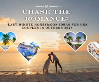 Chase the Romance: Last-Minute Honeymoon Ideas for USA Couples in October 2024