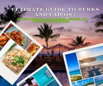 Ultimate Guide to Turks and Caicos :Luxury Resorts, Top Beaches, Cuisine, and Must-See Attractions