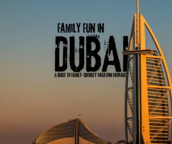 Family Fun in Dubai: A Guide to Family-Friendly Vacation Packages 