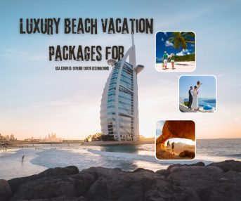 Luxury Beach Vacation Packages for USA Couples: Explore Exotic Destinations