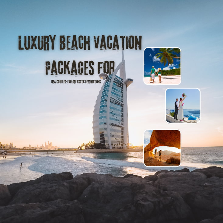 Luxury Beach Vacation Packages for USA Couples: Explore Exotic Destinations 