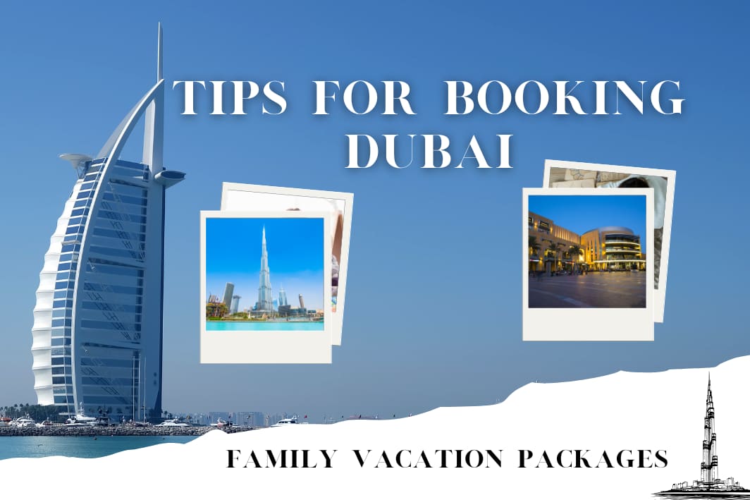 Tips for Booking Dubai Family Vacation Packages 