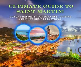 Guide to Saint Martin: Luxury Resorts, Top Beaches, Cuisine, and Must-See Attractions